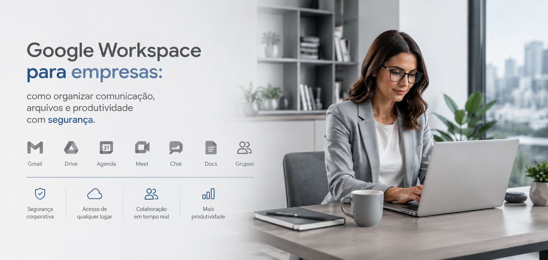 Leia mais sobre o artigo Google Workspace para empresas: como organizar comunicação, arquivos e produtividade com segurança
