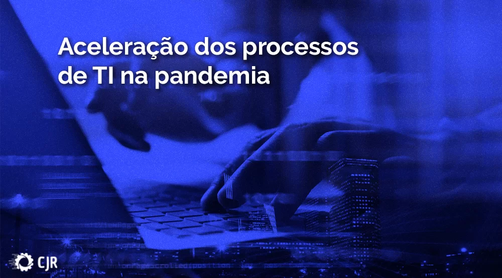 Leia mais sobre o artigo A aceleração dos processos de TI na pandemia.